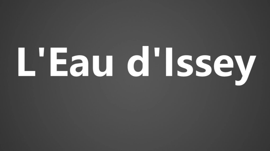 How to Pronounce Issey Miyake L'Eau D'Issey Grooming Wise